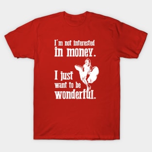 Marilyn Monroe - I'm not interested in money. I just want to be wonderful. T-Shirt